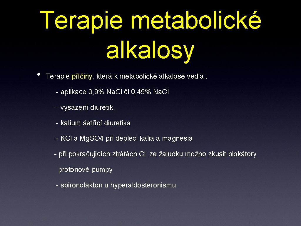 Terapie metabolické alkalosy • Terapie příčiny, která k metabolické alkalose vedla : - aplikace