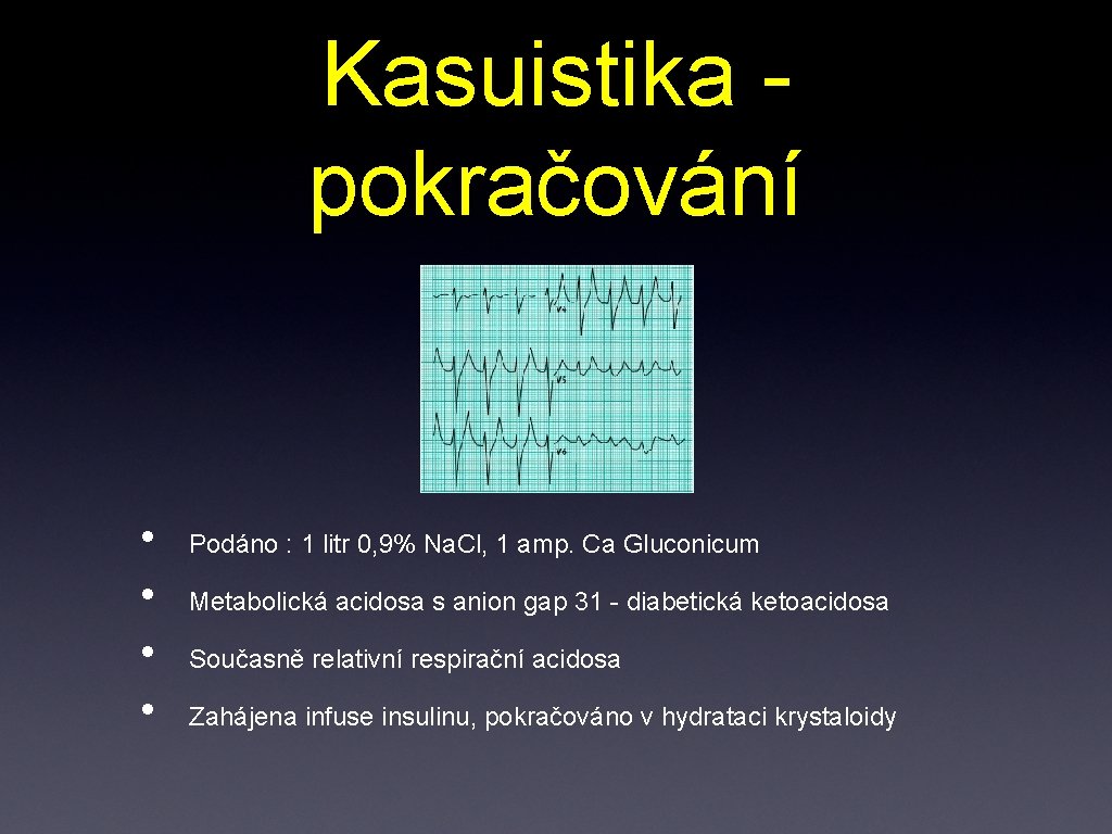 Kasuistika pokračování • • Podáno : 1 litr 0, 9% Na. Cl, 1 amp.