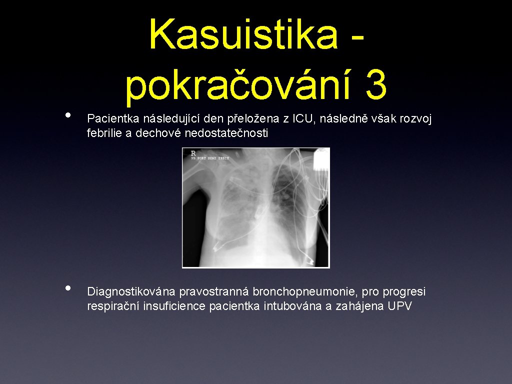  • • Kasuistika pokračování 3 Pacientka následující den přeložena z ICU, následně však