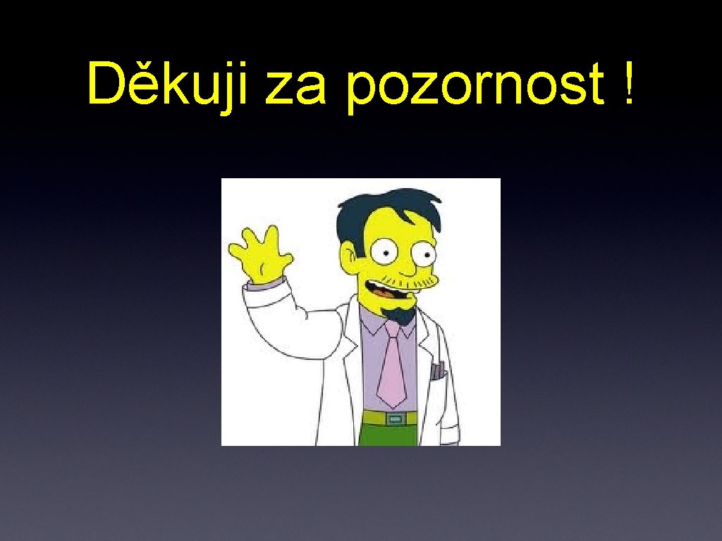 Děkuji za pozornost ! 