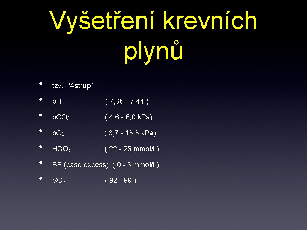 Vyšetření krevních plynů • • tzv. “Astrup” p. H ( 7, 36 - 7,