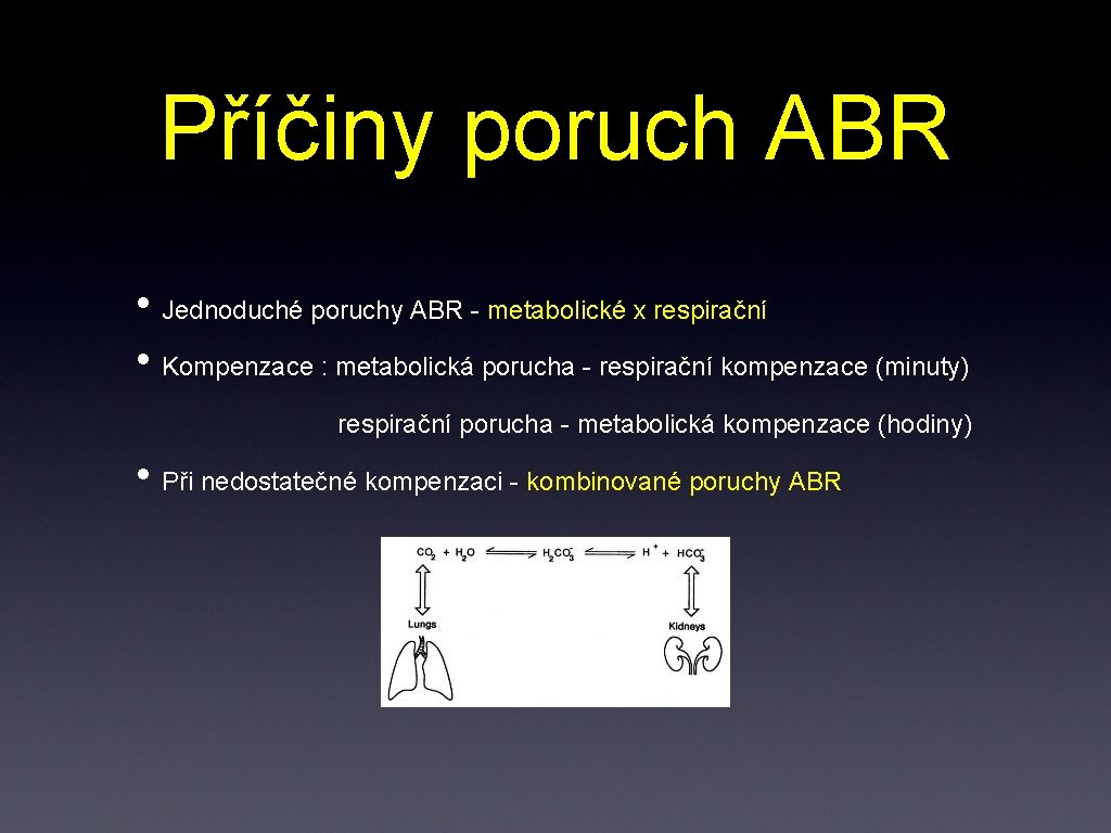 Příčiny poruch ABR • Jednoduché poruchy ABR - metabolické x respirační • Kompenzace :