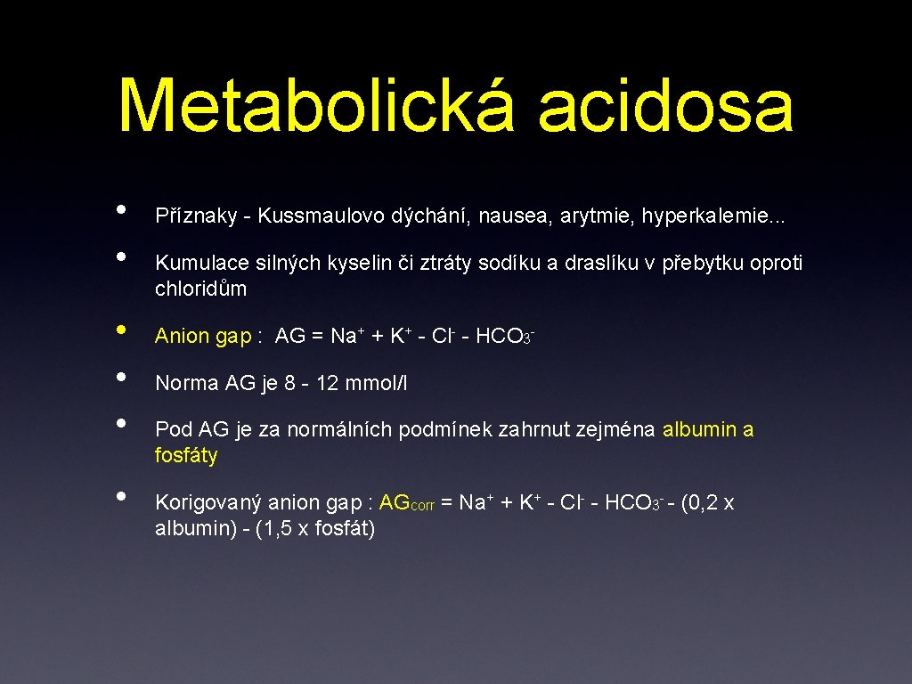 Metabolická acidosa • • • Příznaky - Kussmaulovo dýchání, nausea, arytmie, hyperkalemie. . .