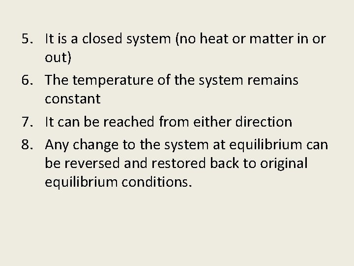 5. It is a closed system (no heat or matter in or out) 6.