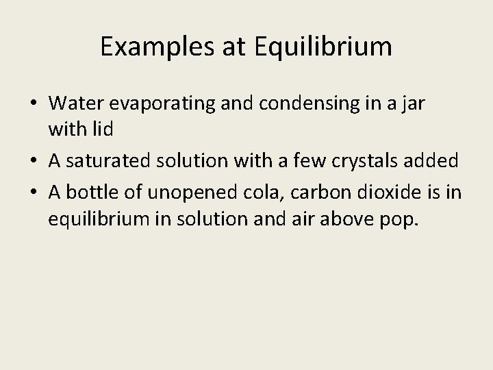 Examples at Equilibrium • Water evaporating and condensing in a jar with lid •