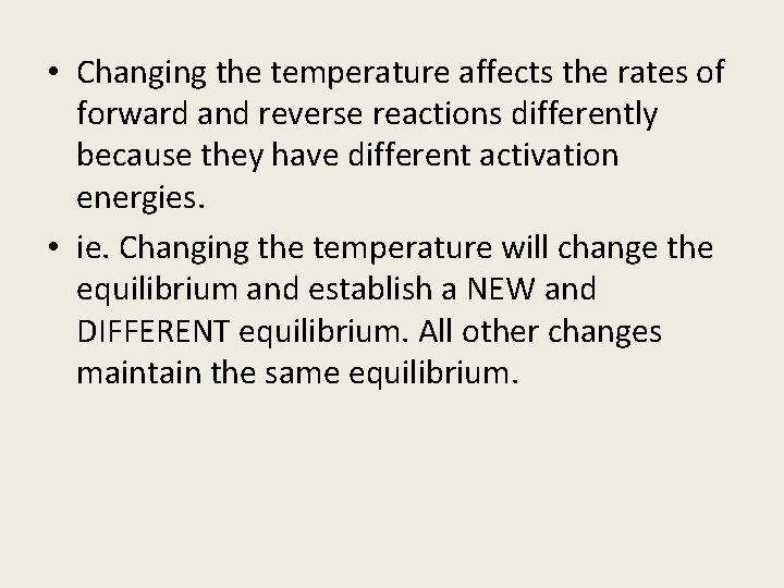  • Changing the temperature affects the rates of forward and reverse reactions differently