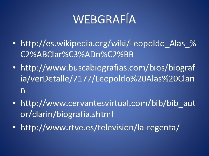 WEBGRAFÍA • http: //es. wikipedia. org/wiki/Leopoldo_Alas_% C 2%ABClar%C 3%ADn%C 2%BB • http: //www. buscabiografias.