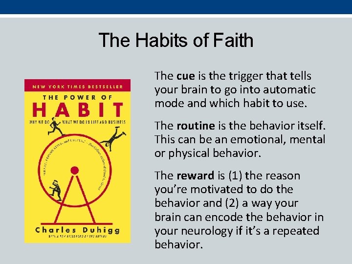 The Habits of Faith The cue is the trigger that tells your brain to
