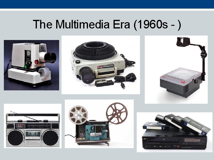 The Multimedia Era (1960 s - ) 