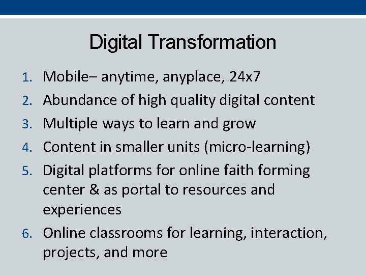 Digital Transformation 1. Mobile– anytime, anyplace, 24 x 7 2. Abundance of high quality