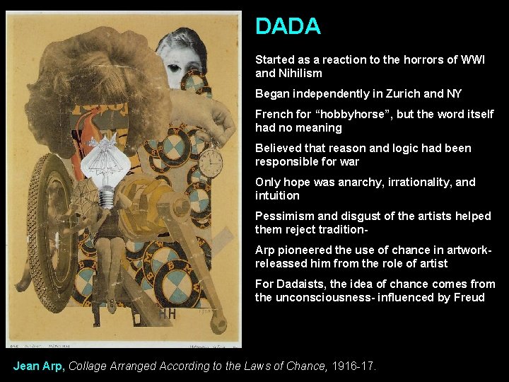 DADA Started as a reaction to the horrors of WWI and Nihilism Began independently