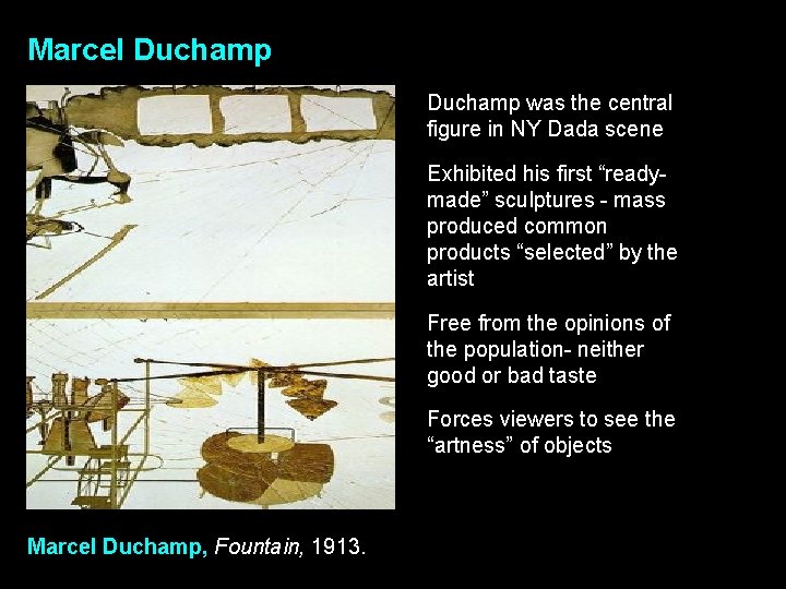 Marcel Duchamp was the central figure in NY Dada scene Exhibited his first “readymade”