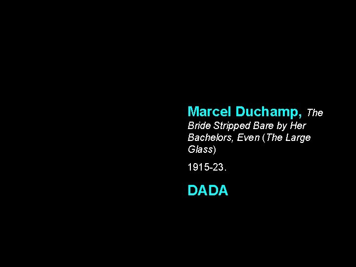 Marcel Duchamp, The Bride Stripped Bare by Her Bachelors, Even (The Large Glass) 1915