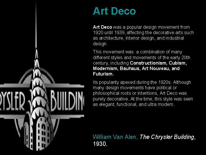 Art Deco was a popular design movement from 1920 until 1939, affecting the decorative