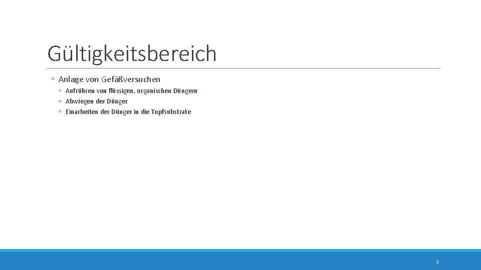 Gültigkeitsbereich ◦ Anlage von Gefäßversuchen ◦ Aufrühren von flüssigen, organischen Düngern ◦ Abwiegen der