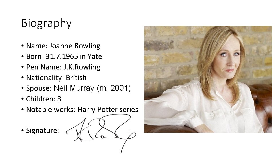 Biography • Name: Joanne Rowling • Born: 31. 7. 1965 in Yate • Pen Biography • Name: Joanne Rowling • Born: 31. 7. 1965 in Yate • Pen