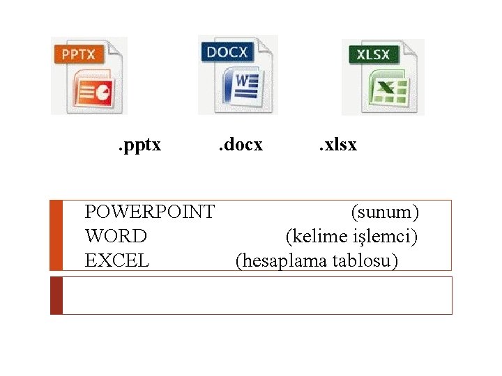 . pptx POWERPOINT WORD EXCEL . docx . xlsx (sunum) (kelime işlemci) (hesaplama tablosu)