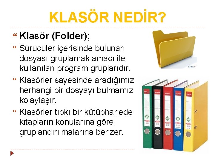 KLASÖR NEDİR? Klasör (Folder); Sürücüler içerisinde bulunan dosyası gruplamak amacı ile kullanılan program gruplarıdır.
