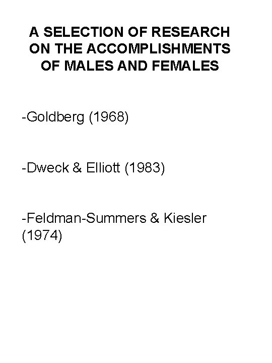 A SELECTION OF RESEARCH ON THE ACCOMPLISHMENTS OF MALES AND FEMALES -Goldberg (1968) -Dweck