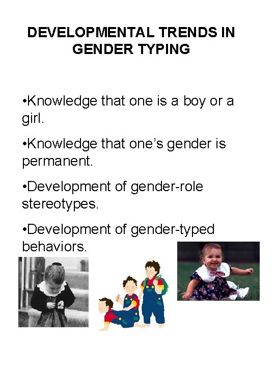 DEVELOPMENTAL TRENDS IN GENDER TYPING • Knowledge that one is a boy or a