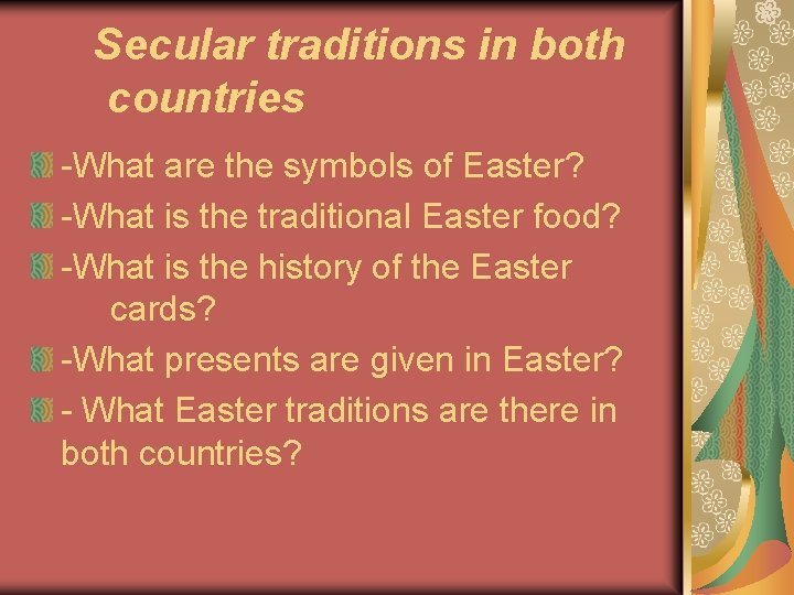 Secular traditions in both countries -What are the symbols of Easter? -What is the