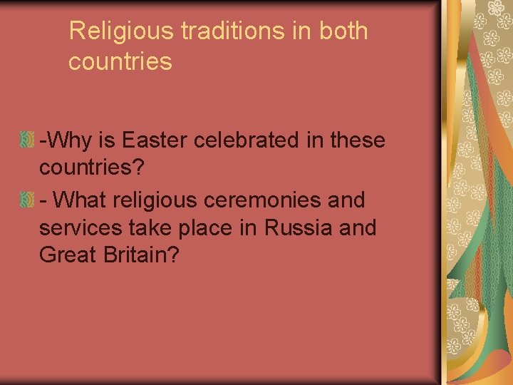 Religious traditions in both countries -Why is Easter celebrated in these countries? - What