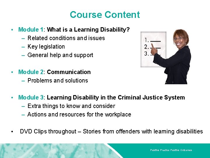 Course Content • Module 1: What is a Learning Disability? – Related conditions and