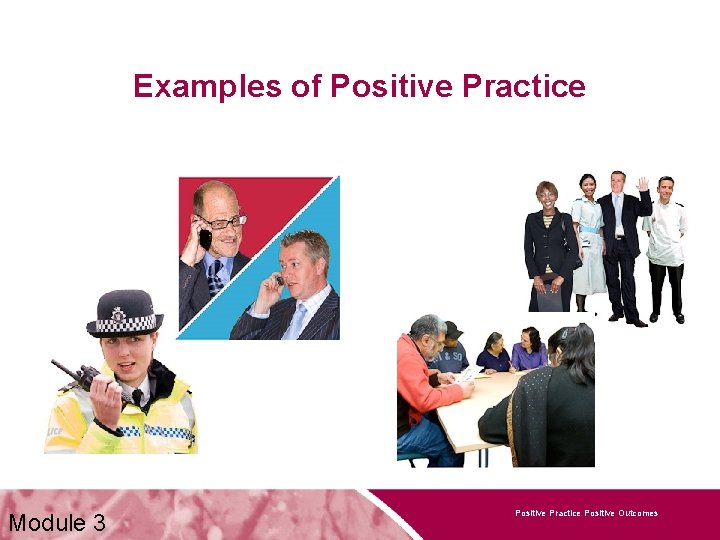 Examples of Positive Practice Module 3 Positive Practice Positive Outcomes 