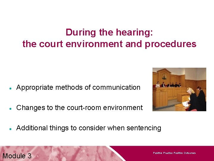 During the hearing: the court environment and procedures Appropriate methods of communication Changes to