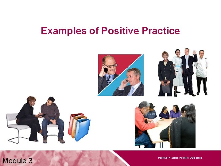 Examples of Positive Practice Module 3 Positive Practice Positive Outcomes 