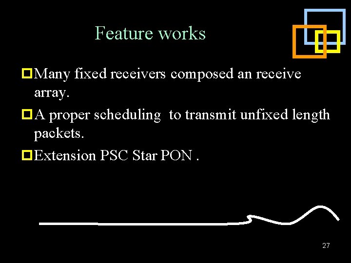 Feature works p Many fixed receivers composed an receive array. p A proper scheduling
