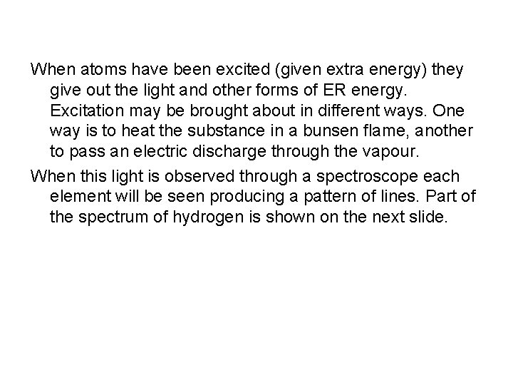When atoms have been excited (given extra energy) they give out the light and
