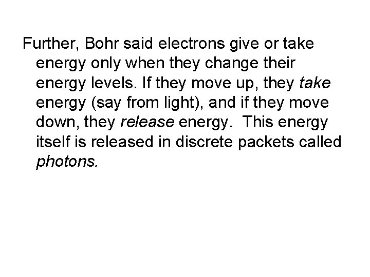 Further, Bohr said electrons give or take energy only when they change their energy
