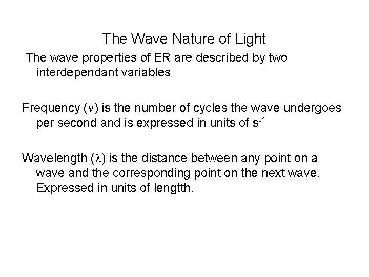 The Wave Nature of Light The wave properties of ER are described by two