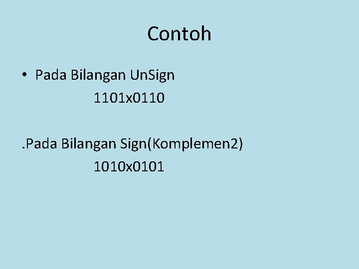 Contoh • Pada Bilangan Un. Sign 1101 x 0110. Pada Bilangan Sign(Komplemen 2) 1010