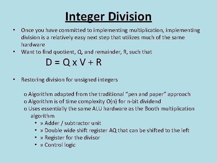 Integer Division • Once you have committed to implementing multiplication, implementing division is a