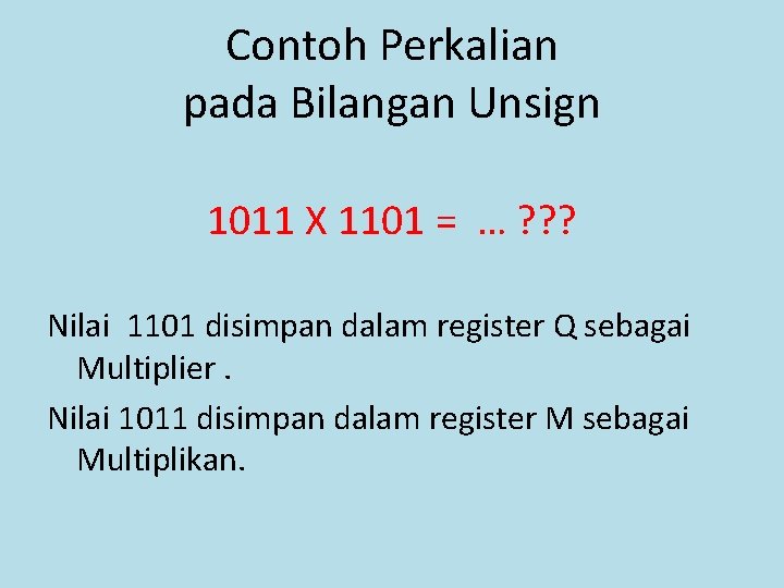Contoh Perkalian pada Bilangan Unsign 1011 X 1101 = … ? ? ? Nilai