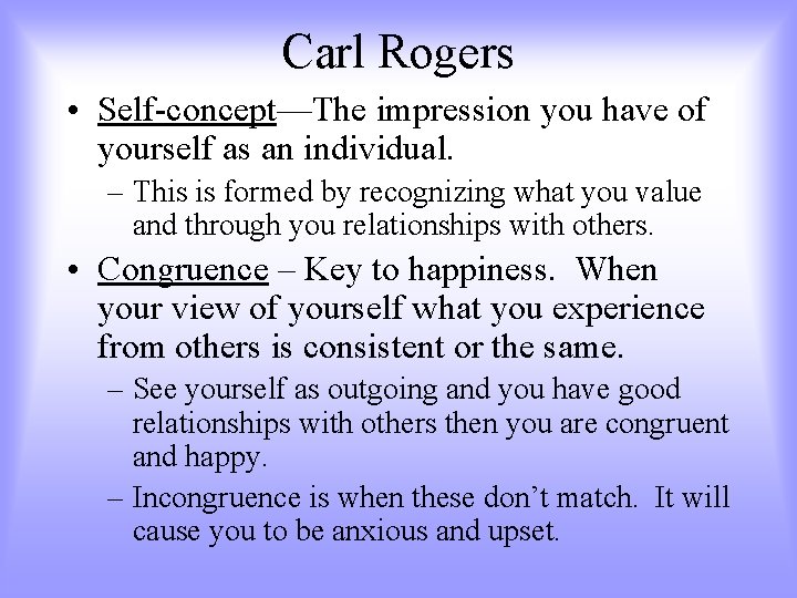 Carl Rogers • Self-concept—The impression you have of yourself as an individual. – This