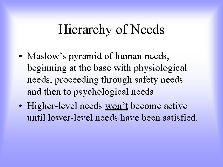 Hierarchy of Needs • Maslow’s pyramid of human needs, beginning at the base with
