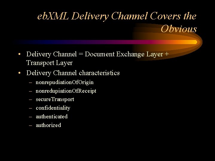 eb. XML Delivery Channel Covers the Obvious • Delivery Channel = Document Exchange Layer