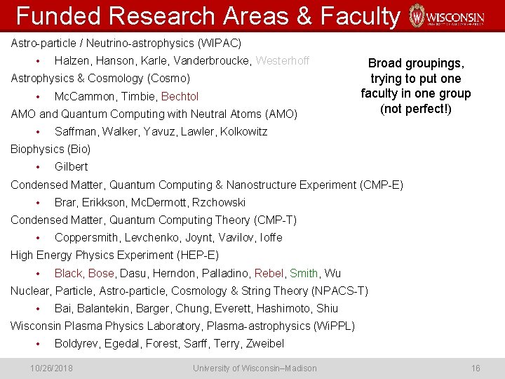 Funded Research Areas & Faculty Astro-particle / Neutrino-astrophysics (WIPAC) • Halzen, Hanson, Karle, Vanderbroucke,