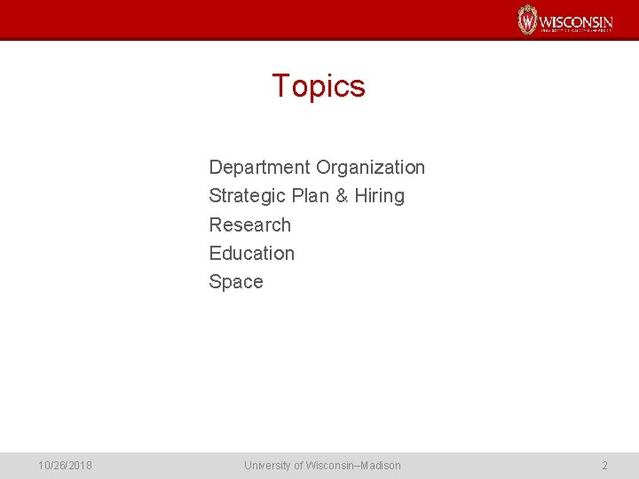 Topics Department Organization Strategic Plan & Hiring Research Education Space 10/26/2018 University of Wisconsin–Madison