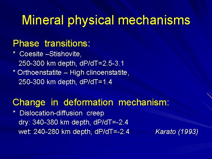 Mineral physical mechanisms Phase transitions: * Coesite –Stishovite, 250 -300 km depth, d. P/d.