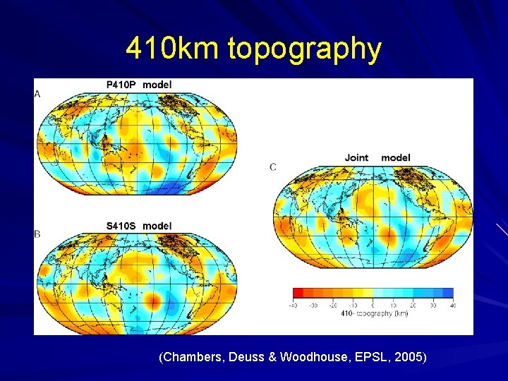 410 km topography (Chambers, Deuss & Woodhouse, EPSL, 2005) 