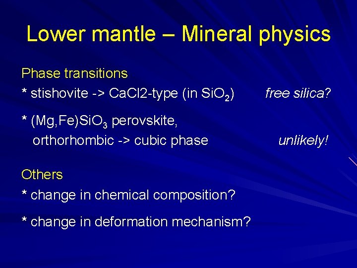 Lower mantle – Mineral physics Phase transitions * stishovite -> Ca. Cl 2 -type