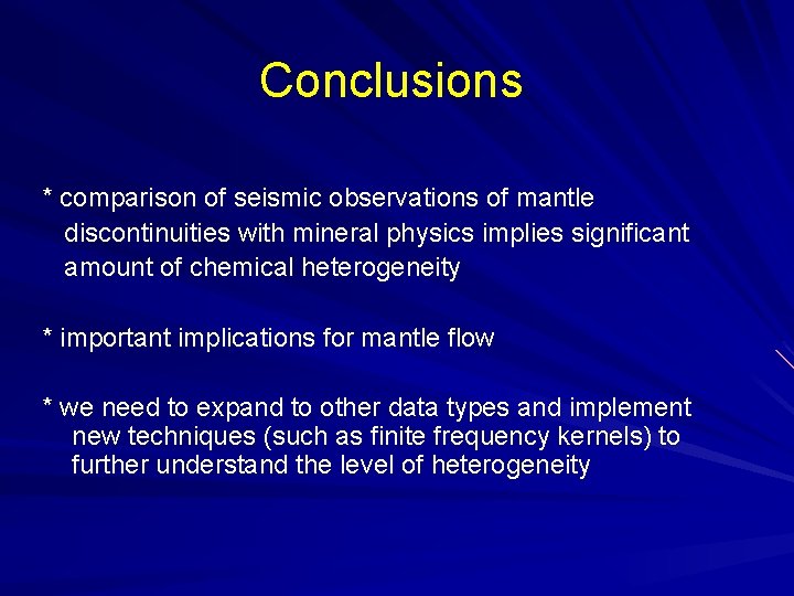 Conclusions * comparison of seismic observations of mantle discontinuities with mineral physics implies significant