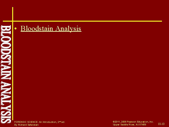  • Bloodstain Analysis FORENSIC SCIENCE: An Introduction, 2 nd ed. By Richard Saferstein