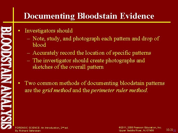 Documenting Bloodstain Evidence • Investigators should – Note, study, and photograph each pattern and