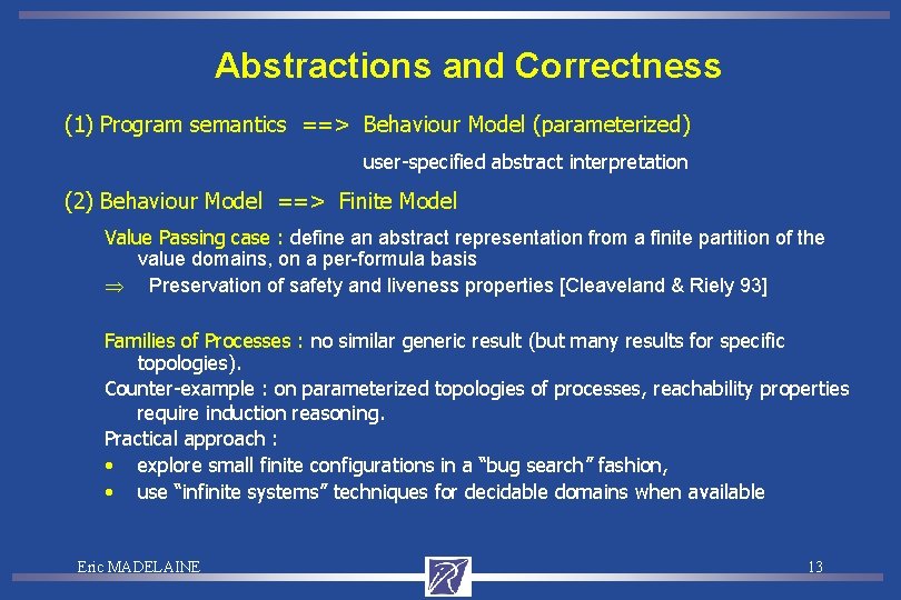 Abstractions and Correctness (1) Program semantics ==> Behaviour Model (parameterized) user-specified abstract interpretation (2)