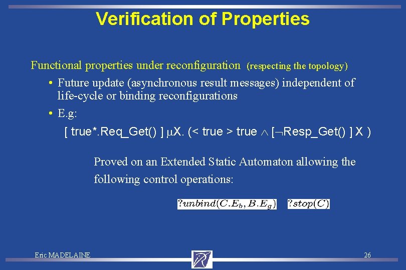 Verification of Properties Functional properties under reconfiguration (respecting the topology) • Future update (asynchronous